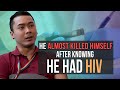 He almost killed himself after knowing he had HIV