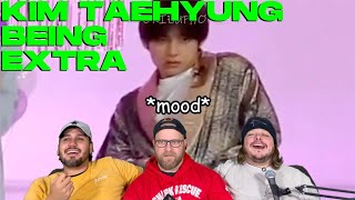 KIM TAEHYUNG being uniquely extra REACTION