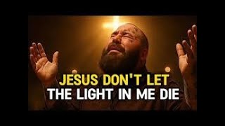 Download lagu JESUS DON`T LET THE LIGHT IN ME DIE