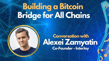 E113: Building a Bitcoin Bridge for All Chains - Alexei Zamyatin | Co-founder of Interlay