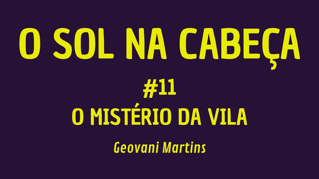 POR DENTRO DO TEXTO: O Sol na Cabeça - Geovani Martins (11 - O Mistério da Vila)