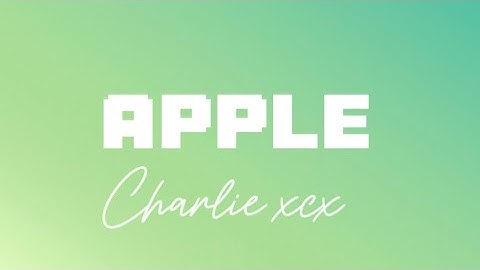 Charli xcx - Apple (lyrics video)