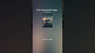 Ömür Yalanmış (Dub Reggae Vers.)