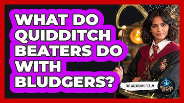What Do Quidditch Beaters Do With Bludgers?