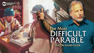 The Most Difficult Parable - Luke 16:1-12