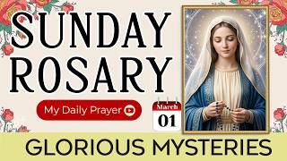 TODAY HOLY ROSARY: GLORIOUS  MYSTERIES💙ROSARY SUNDAY🌹MARCH 01, 2026 | LET PRAYER LEAD