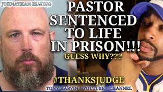 Pastor Johnathon Elwing sentenced to life in prison! | Guess why? | Tony Harvin