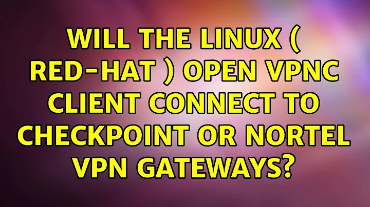 Will the Linux ( red-hat ) Open VPNC Client connect to checkpoint or nortel VPN gateways?