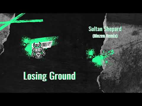 Losing Ground Sultan Shepard (Rinzen Remix)