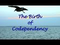 The Birth of Codependency