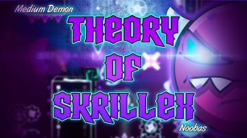 "Theory of SkriLLex" 100% (Medium Demon) by Noobas | Geometry Dash 2.11