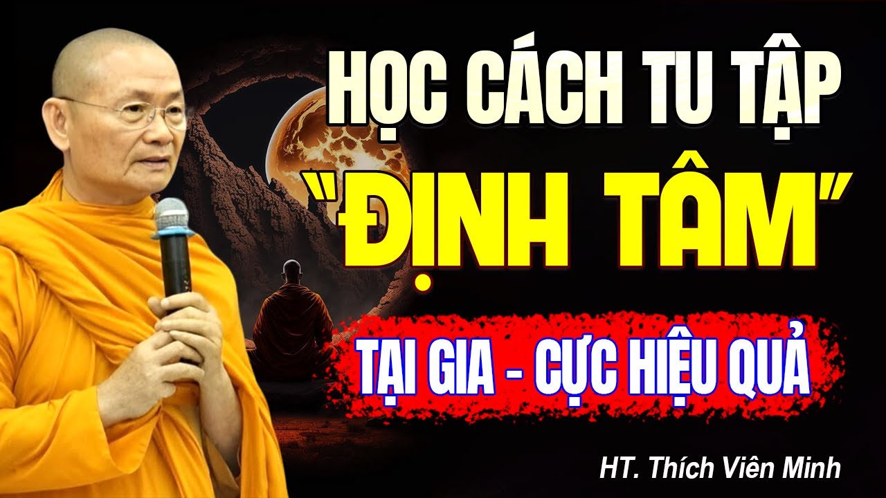 Học Cách Tu "ĐỊNH TÂM" Cực Hiệu Quả Ở Tại Nhà - Hòa Thượng Viên Minh.