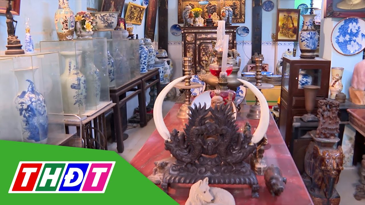 Đam mê sưu tầm đồ cổ, đồ xưa | THDT