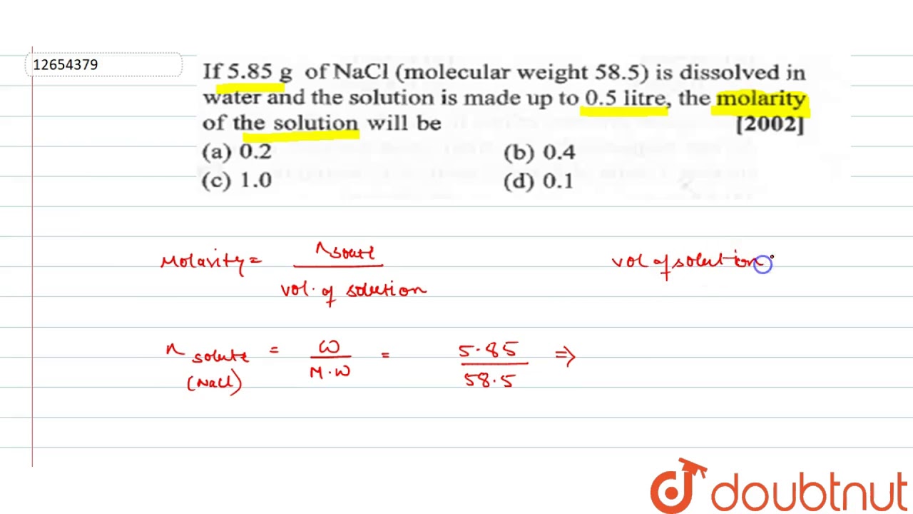 If 5 85 G Of Nacl Molecular Weight 58 5 Is Dissolved In Water And The Solution Youtube