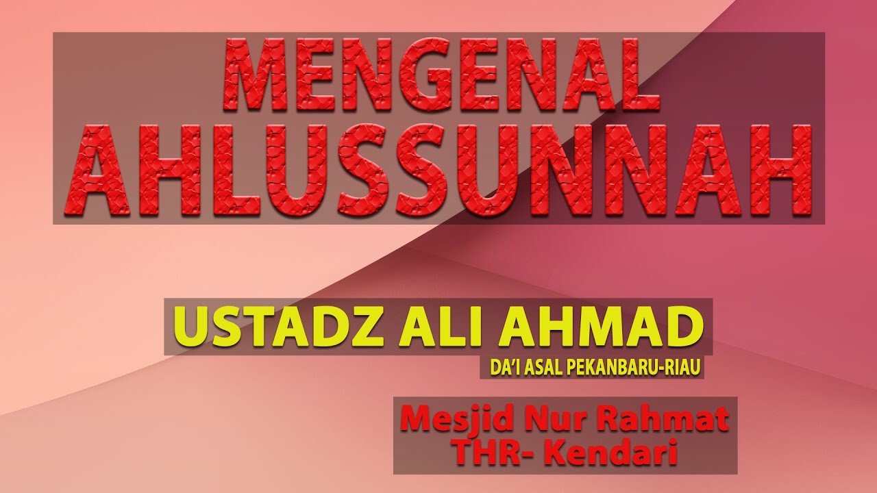 Dauroh Ilmiyyah : Mengenal Ahlussunnah - Ustadz Ali Ahmad