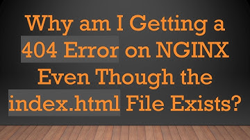 Why am I Getting a 404 Error on NGINX Even Though the index.html File Exists?