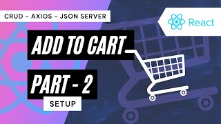 SETUP AXIOS, JSON SERVER, CONCURRENTLY IN REACT JS |ADD TO CART FUNCTIONALITY - PART 2