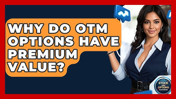 Why Do OTM Options Have Premium Value? - Stock and Options Playbook