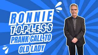 Ronnie T-O-P-L-E-S-S Prank Call