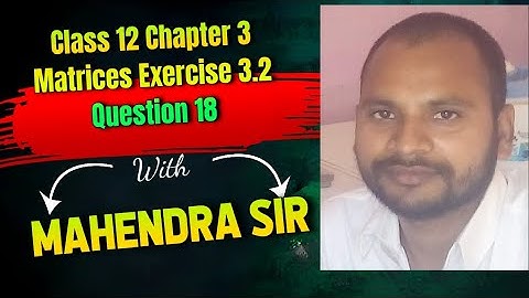 Class 12 Chapter 3 Matrices Exercise 3.2 Question 18
