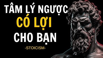 TÂM LÝ NGƯỢC | 13 BÀI HỌC về cách sử dụng LỰA CHỌN có lợi cho bạn | Chủ nghĩa Khắc kỷ - Sống Khắc Kỷ