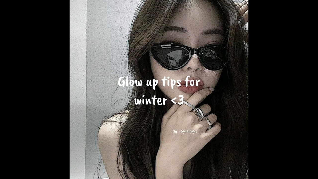 ☆Glow up tips for winter☆ 