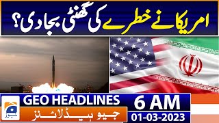 Geo News Headlines 6 AM - US raises alarm - Iran Nuclear Bomb | 01st March  2023