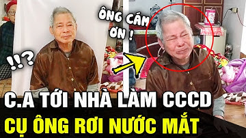 Chú công an tới tận nhà làm CCCD, cụ ông xúc động BẬT KHÓC vì không KÈM NÉN nổi cảm xúc | TB Trends