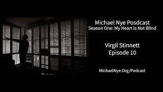 S1: My Heart is Not Blind - Episode 10 - Virgil Stinnett