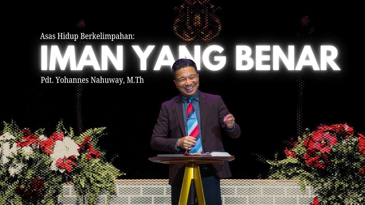 Asas Hidup Berkelimpahan: Iman Yang Benar - Pdt. Yohannes Nahuway, M.Th
