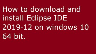 How to download and install Eclipse IDE 2019‑12 on windows 10 64 bit