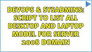 DevOps & SysAdmins: Script to List all Desktop and Laptop Model for Server 2008 Domain