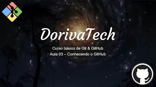 Aula 03 - Conhecendo o GitHub » DorivaTech