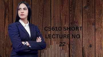 CS610 Short lecture no 22