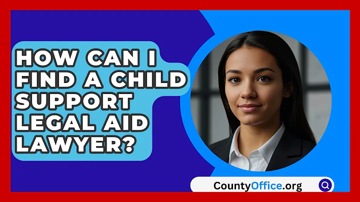 How Can I Find A Child Support Legal Aid Lawyer? - CountyOffice.org