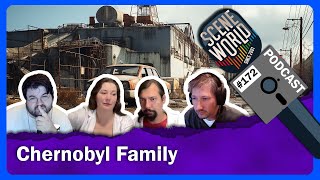 Scene World Podcast Episode #172 - The Chernobyl Family