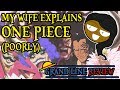My Wife Explains One Piece (Poorly)