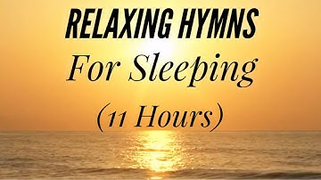 11 Hours of Relaxing Hymns For Sleeping (Hymn Compilation)