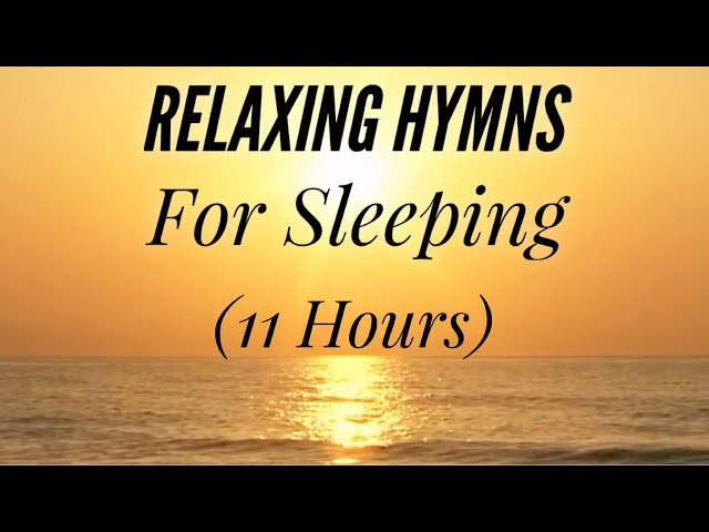 11 Hours of Relaxing Hymns For Sleeping (Hymn Compilation) class=