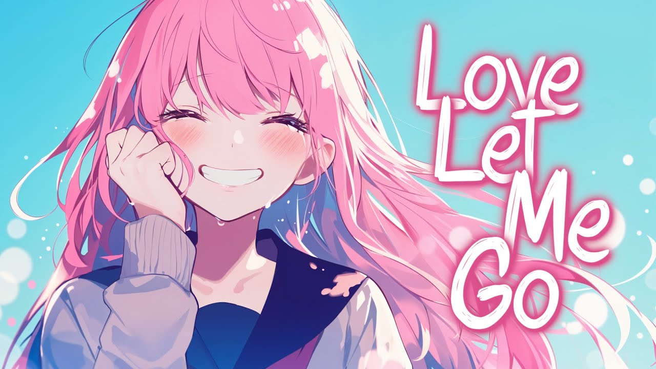 「Nightcore」 Love Let Me Go - Said The Sky & Dia Frampton ♡