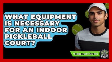 What Equipment Is Necessary for an Indoor Pickleball Court? | The Racket Xpert News