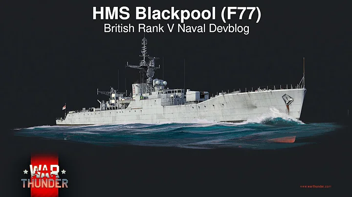 [War Thunder 2.5 Devblog] HMS Blackpool (F77) British Naval Rank V