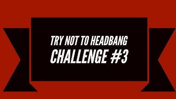 Try Not to Headbang Challenge #3 (Yes It Can)