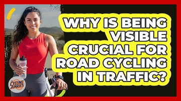 Why Is Being Visible Crucial For Road Cycling In Traffic? - The Cycling Junkies