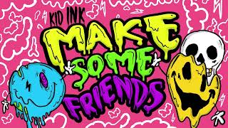 Смотреть клип Kid Ink - Make Some Friends [Audio]