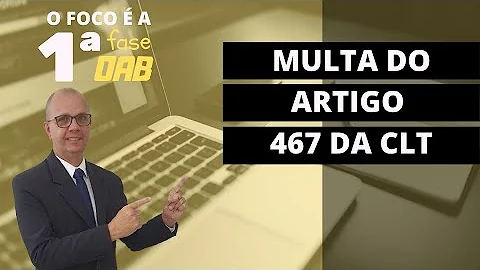 Quais verbas integram a multa do artigo 467 da CLT?