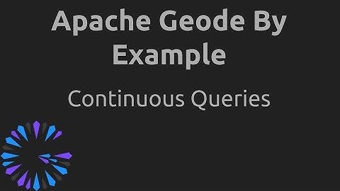 Apache Geode By Example - #2 Continuous Queries