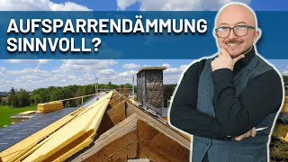 Aufsparrendämmung sinnvoll? | Energieberater erklärt