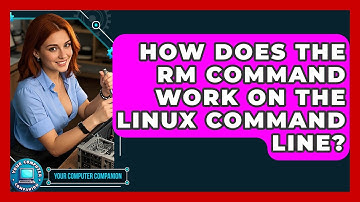How Does The Rm Command Work On The Linux Command Line? - Your Computer Companion