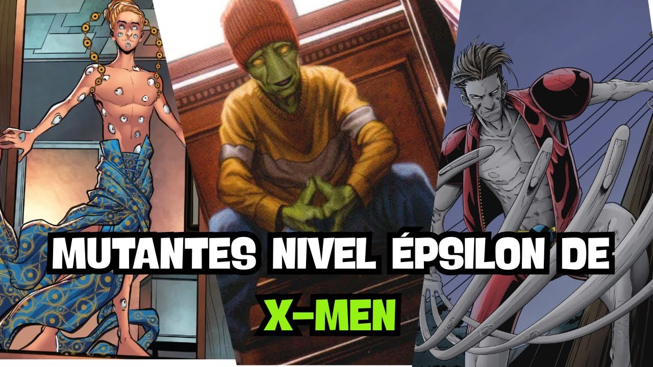 Los más Débiles, Raros y Marginados: Mutantes Nivel Épsilon más importantes